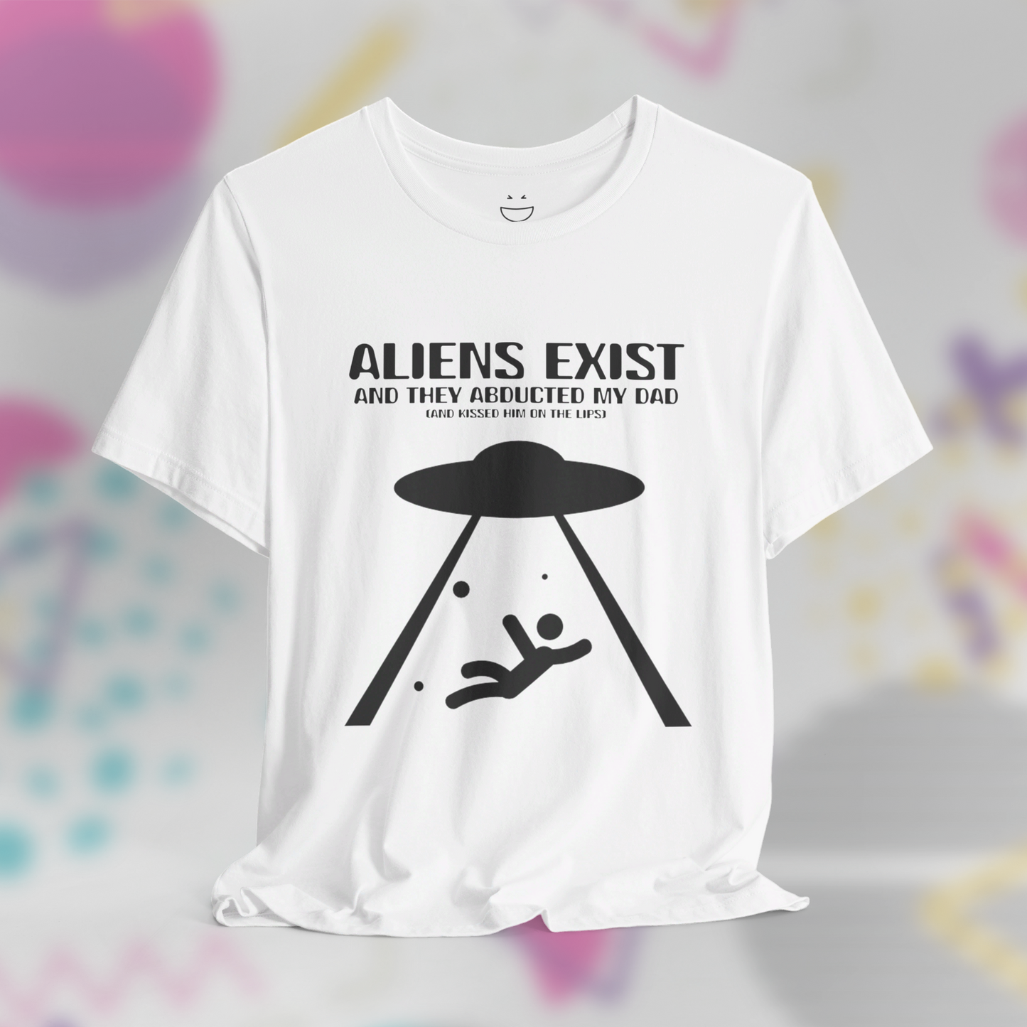 Aliens Exist and They Abducted My Dad Tee