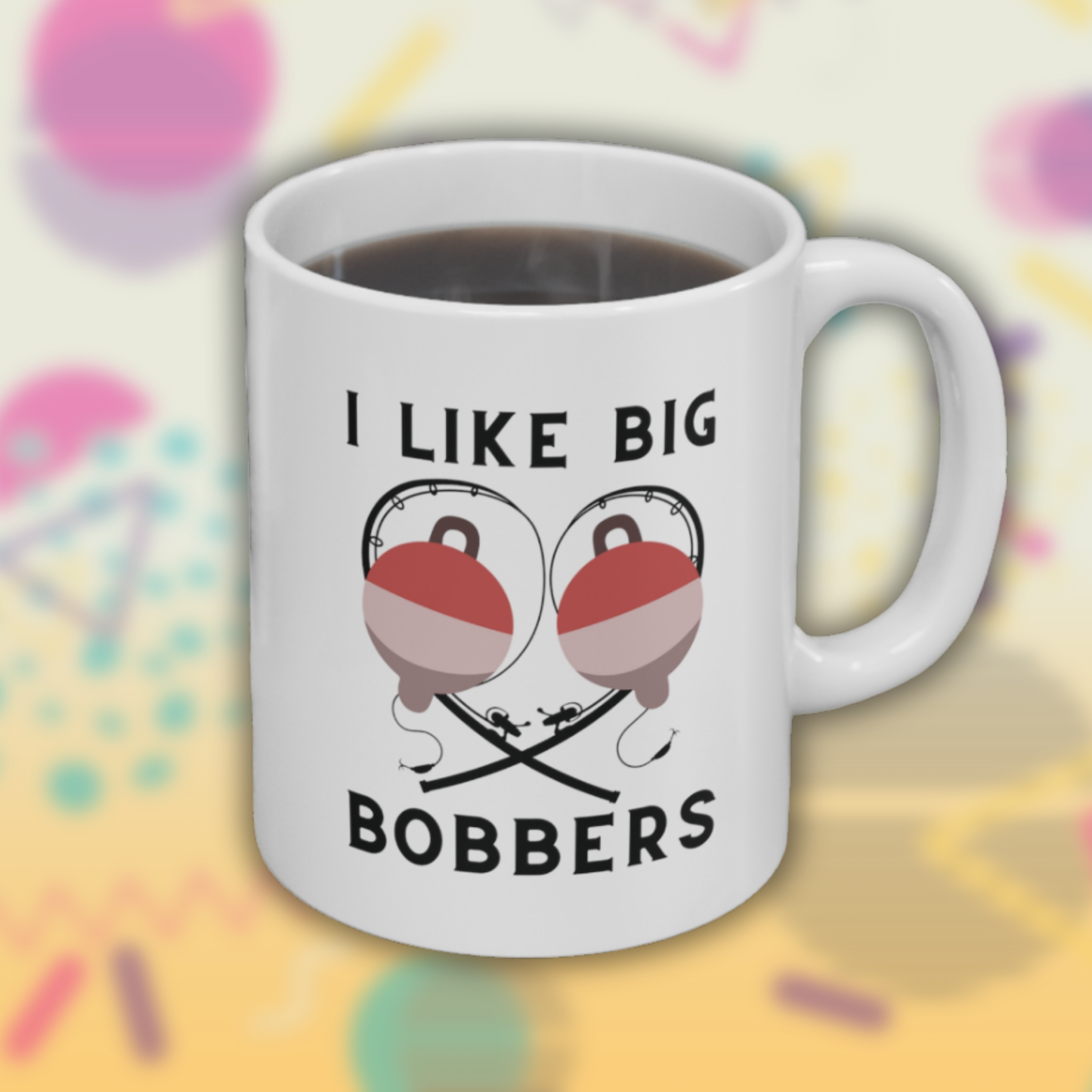 I Love Big Bobbers