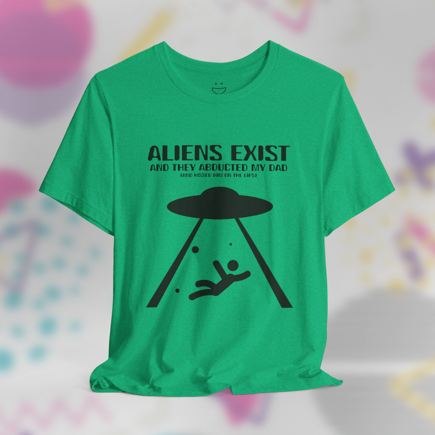Aliens Exist and They Abducted My Dad Tee