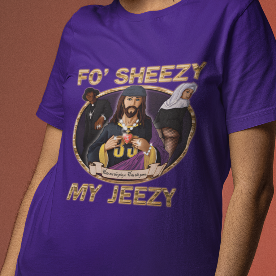 Fo Sheezy My Jeezy Tee
