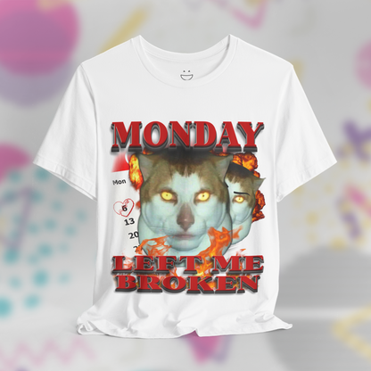 Monday Left Me Broken Tee