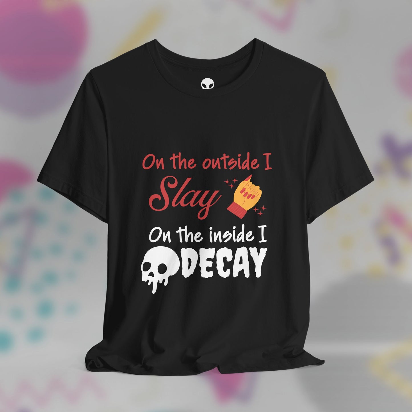 On The Outside I Slay On the Inside I Decay Tee