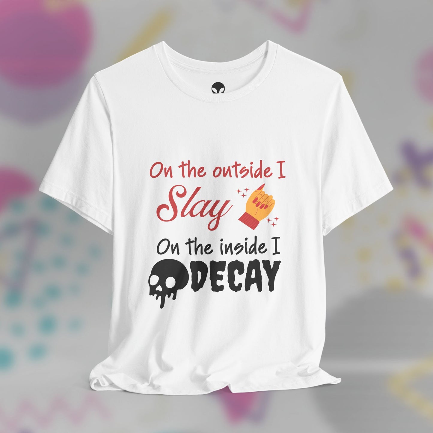 On The Outside I Slay On the Inside I Decay Tee