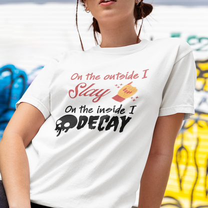 On The Outside I Slay On the Inside I Decay Tee