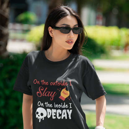 On The Outside I Slay On the Inside I Decay Tee