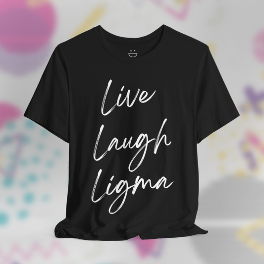 Live Laugh Ligma Tee