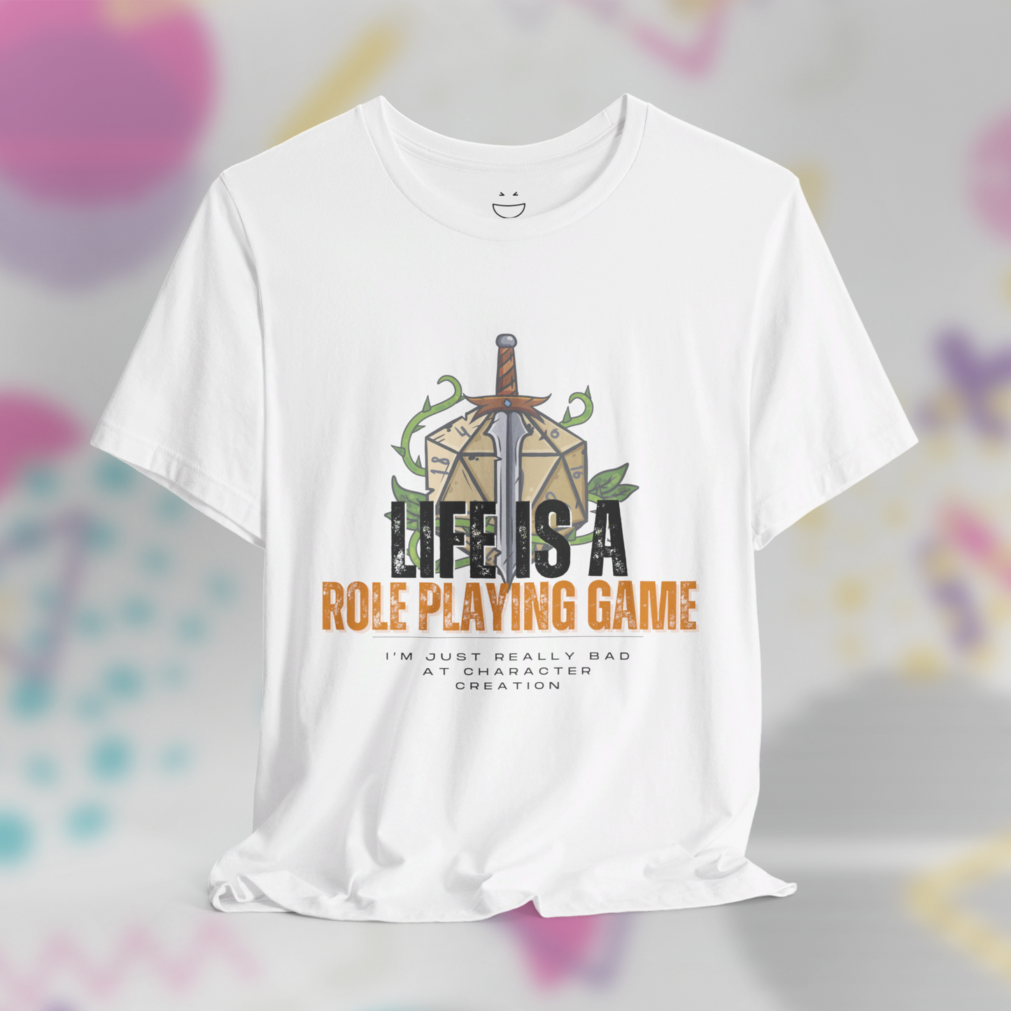 Life Is A Roleplaying Game I'm Just Really Bad At Character Creation Tee