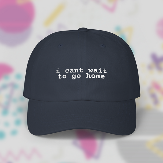 I Cant Wait to Go Home