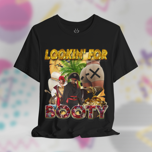 Lookin' for Booty Tee