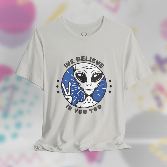 We Believe in You Too Alien Tee
