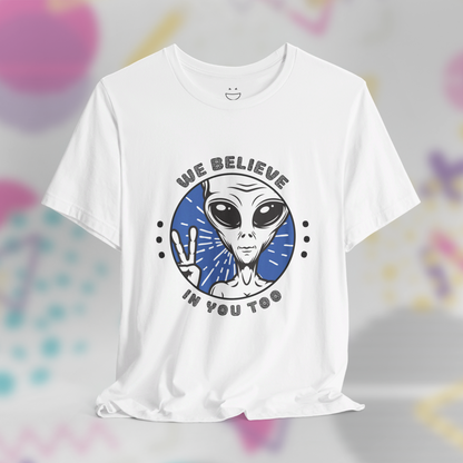 We Believe in You Too Alien Tee