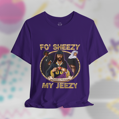 Fo Sheezy My Jeezy Tee