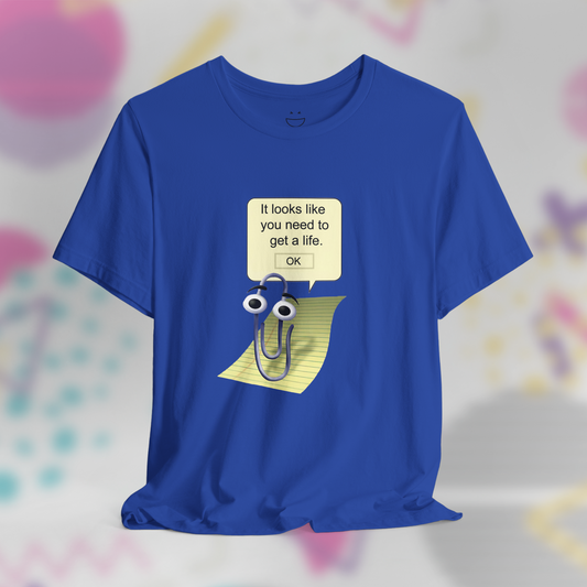 Looks like You Need to Get a Life Paper Clip Tee