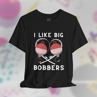 I Like Big Bobbers Tee