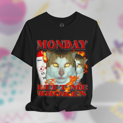 Monday Left Me Broken Tee