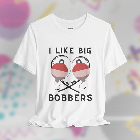 I Like Big Bobbers Tee