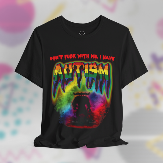 Don't F*ck With Me I Have Autism Tee
