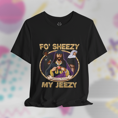 Fo Sheezy My Jeezy Tee
