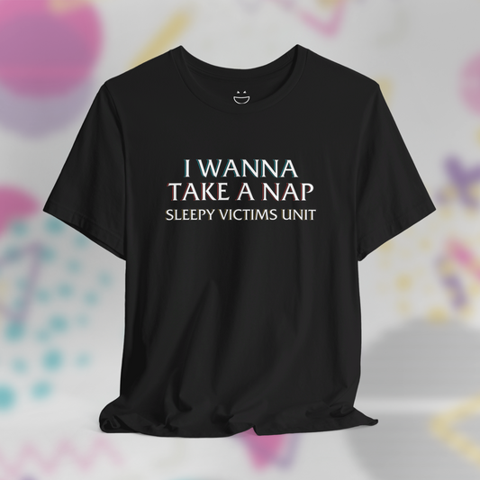 I Wanna Take A Nap SVU Tee