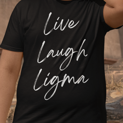 Live Laugh Ligma Tee