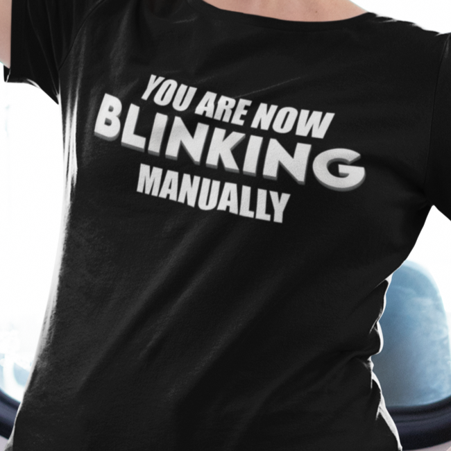 You Are Now Blinking Manually Tee